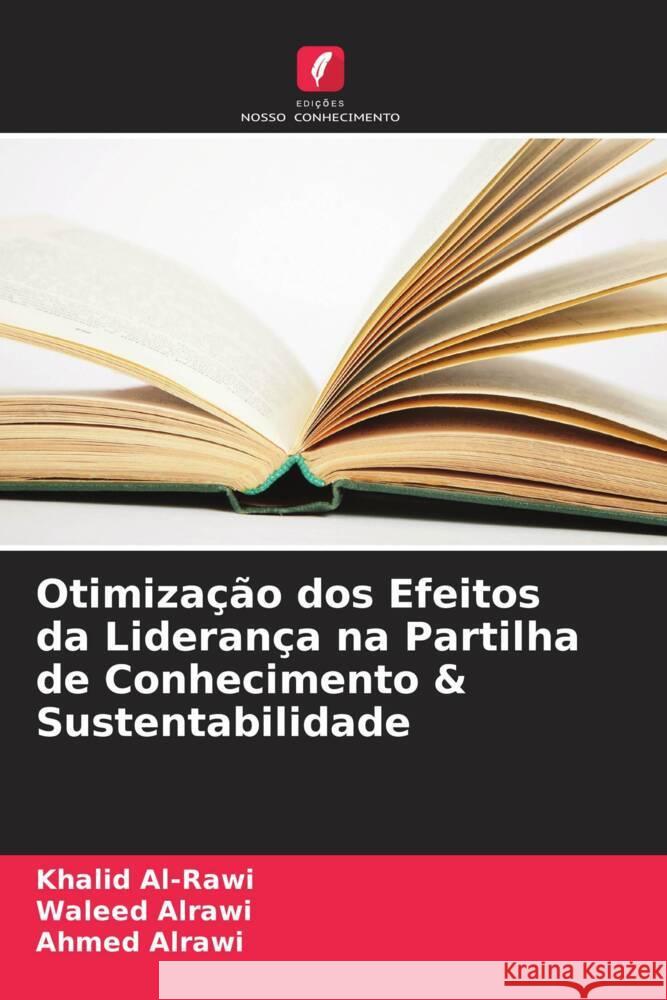 Otimização dos Efeitos da Liderança na Partilha de Conhecimento & Sustentabilidade Al-Rawi, Khalid, Alrawi, Waleed, Alrawi, Ahmed 9786208540944 Edições Nosso Conhecimento - książka