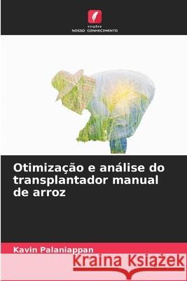 Otimiza??o e an?lise do transplantador manual de arroz Kavin Palaniappan 9786207767359 Edicoes Nosso Conhecimento - książka