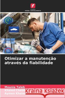 Otimizar a manutenção através da fiabilidade Taleb, Mounia, Chebbi, Khaled, Khaled, Aymen 9786203898354 Edições Nosso Conhecimento - książka