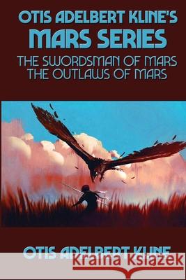 Otis Adelbert Kline's Mars Series: The Swordsman of Mars, The Outlaws of Mars Otis Adelbert Kline 9781515451785 Positronic Publishing - książka
