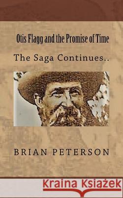 Otis Flagg and the Promise of Time: The Saga Continues... Brian Peterson 9781986148689 Createspace Independent Publishing Platform - książka