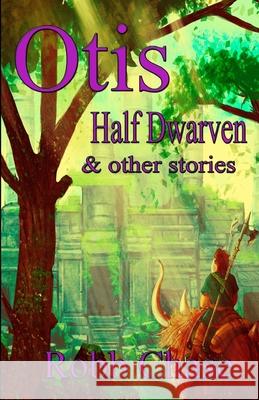 Otis Half-Dwarven: & other stories Chase, Robb 9781505682908 Createspace - książka