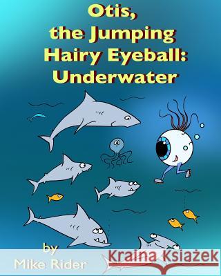 Otis, the Jumping Hairy Eyeball: Underwater Mike Rider Mike Rider 9781542553056 Createspace Independent Publishing Platform - książka