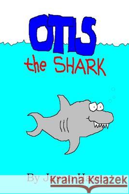 Otis the Shark: The under water adventure of a little shark named Otis Hayes, Jason 9781548074388 Createspace Independent Publishing Platform - książka