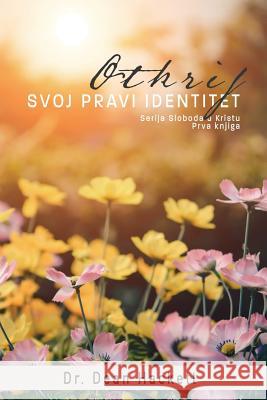Otkrij Svoj Pravi Identitet: Vjernikov Polozaj U Kristu Dr F. Dean Hackett 9781548497323 Createspace Independent Publishing Platform - książka