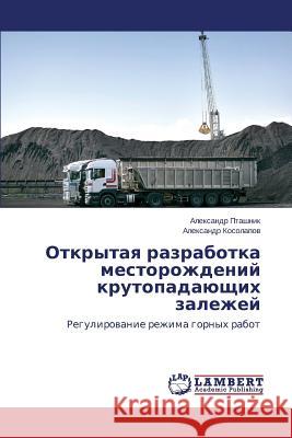 Otkrytaya Razrabotka Mestorozhdeniy Krutopadayushchikh Zalezhey Ptashnik Aleksandr                       Kosolapov Aleksandr 9783846588512 LAP Lambert Academic Publishing - książka