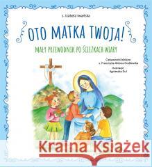 Oto Matka twoja. Mały przewodnik po ścieżkach... Izabela Iwańska 9788383530536 Jedność - książka