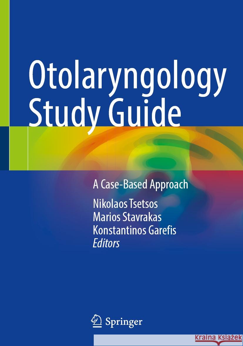Otolaryngology Study Guide: A Case-Based Approach Nikolaos Tsetsos Marios Stavrakas Konstantinos Garefis 9783031773730 Springer - książka