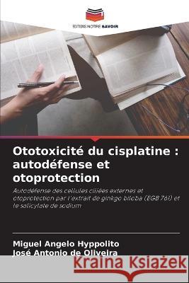 Ototoxicite du cisplatine: autodefense et otoprotection Miguel Angelo Hyppolito Jose Antonio de Oliveira  9786205775561 Editions Notre Savoir - książka