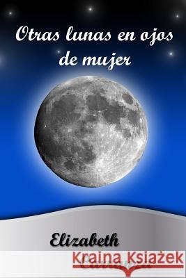 Otras Lunas En Ojos de Mujer Elizabeth Carranza 9781730703652 Independently Published - książka