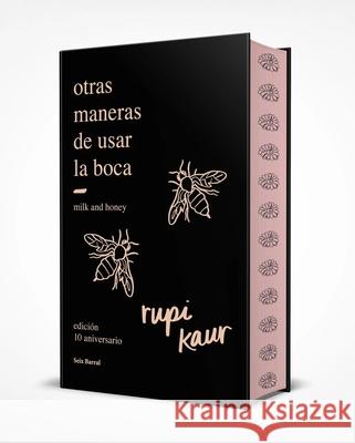 Otras Maneras de Usar La Boca (Edici?n 10.? Aniversario Con Cantos Tintados): Edici?n Enriquecida Con Ilustraciones, Fotograf?as Y Poemas In?ditos / M Rupi Kaur 9788432244599 Planeta Publishing - książka