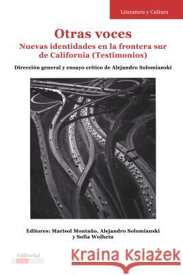 Otras Voces: Nuevas Identidades En La Frontera Sur de California (Testimonios) Marisol Montano Alejandro Solomianski Sofia Wolhein 9781945234316 Editorial a Contracorriente - książka