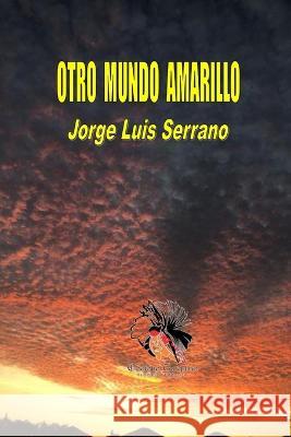 Otro Mundo Amarillo Jorge Luis Serrano 9798365353671 Independently Published - książka