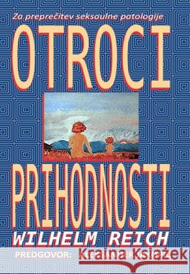 Otroci prihodnosti Wilhelm Reich Aleksander Jakopič 9781716258619 Lulu.com - książka