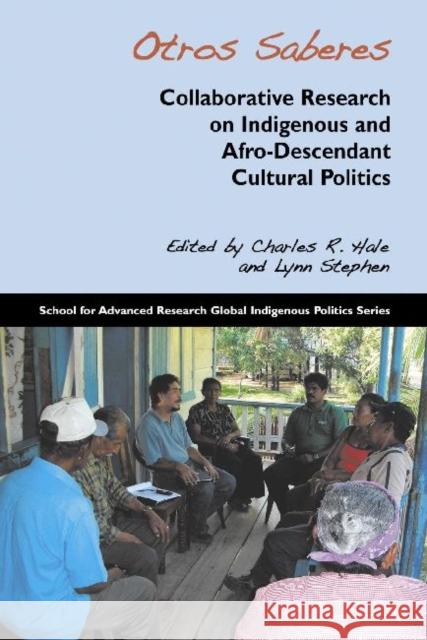 Otros Saberes: Collaborative Research on Indigenous and Afro-Descendant Cultural Politics Charles R. Hale 9781934691557 School of American Research Press - książka
