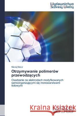 Otrzymywanie polimerów przewodzących Mazur, Maciej 9783639891744 Wydawnictwo Bezkresy Wiedzy - książka