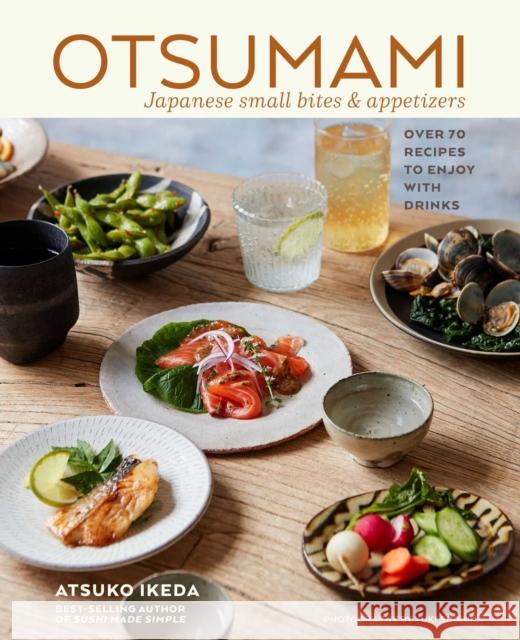 Otsumami: Japanese small bites & appetizers: Over 70 Recipes to Enjoy with Drinks Atsuko Ikeda 9781788794305 Ryland, Peters & Small Ltd - książka