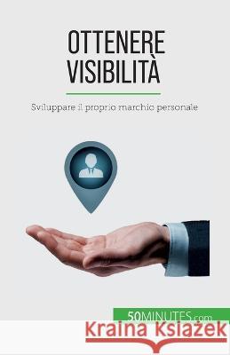 Ottenere visibilita: Sviluppare il proprio marchio personale Benjamin Fleron   9782808661140 5minutes.com (It) - książka