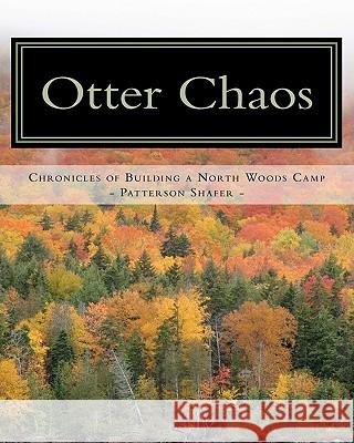 Otter Chaos: A do-it-yourself guide to building a North Woods camp Shafer, Patterson 9781456485047 Createspace - książka