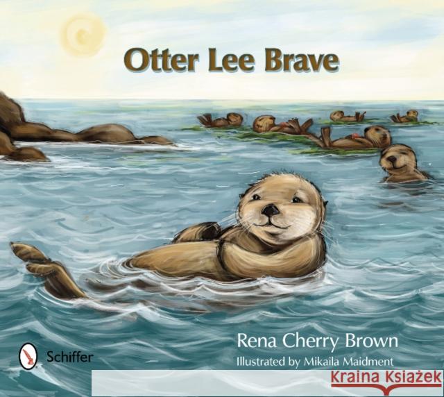 Otter Lee Brave Rena Cherry Brown Mikaila Maidment 9780764341557 Schiffer Publishing, Ltd. - książka