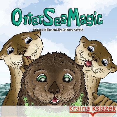 Otter Sea Magic Katherine A. Smith 9781954180017 Katherine Smith - książka