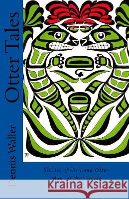 Otter Tales: Stories of the Land Otter Man and Other Spirit Stories based on the Folklore of the Tlingit of Southeastern Alaska Patterson, Bob 9781499569452 Createspace - książka