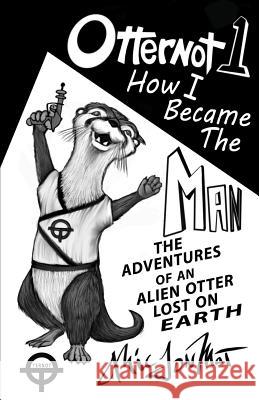 Otternot 1: How I Became The Man Mat, MIC Jon 9781535117982 Createspace Independent Publishing Platform - książka