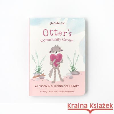 Otter's Community Grows: A Lesson in Building Connections Kelly Oriard Callie Christensen Theresa Thomson 9781955377072 Slumberkins Inc - książka