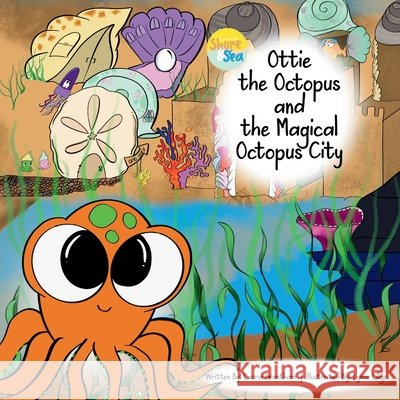 Ottie the Octopus and the Magical Octopus City Laura Grantham Lynne Lillge 9781969926105 3kiddos Publishing, LLC - książka