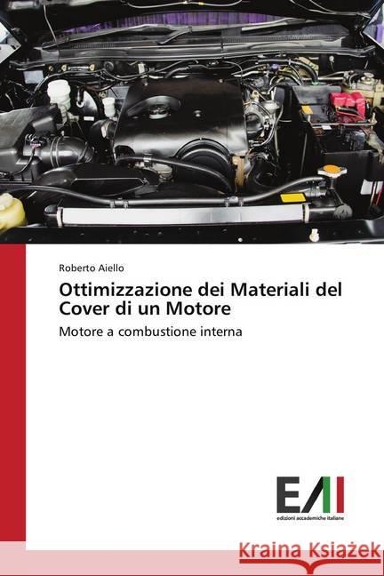 Ottimizzazione dei Materiali del Cover di un Motore : Motore a combustione interna Aiello, Roberto 9786202085090 Edizioni Accademiche Italiane - książka