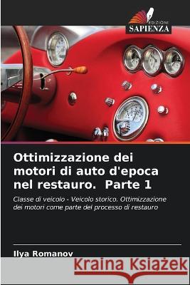 Ottimizzazione dei motori di auto d\'epoca nel restauro. Parte 1 Ilya Romanov 9786205609392 Edizioni Sapienza - książka