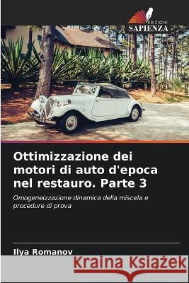 Ottimizzazione dei motori di auto d\'epoca nel restauro. Parte 3 Ilya Romanov 9786205600863 Edizioni Sapienza - książka