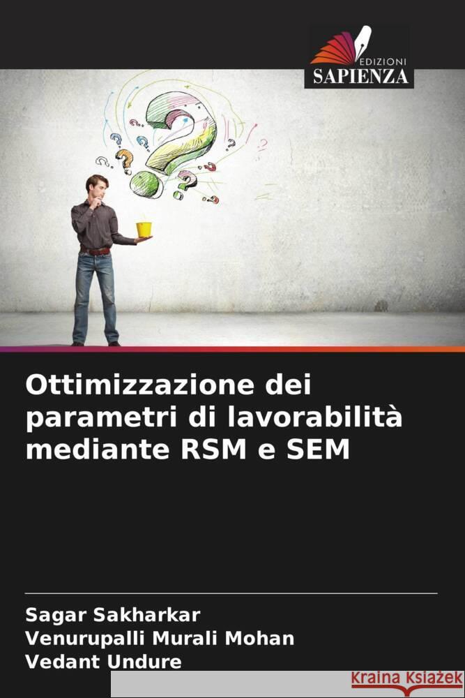 Ottimizzazione dei parametri di lavorabilit? mediante RSM e SEM Sagar Sakharkar Venurupalli Mural Vedant Undure 9786207508846 Edizioni Sapienza - książka