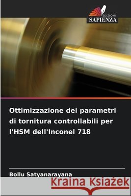 Ottimizzazione dei parametri di tornitura controllabili per l'HSM dell'Inconel 718 Satyanarayana, Bollu 9786208003678 Edizioni Sapienza - książka