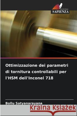 Ottimizzazione dei parametri di tornitura controllabili per l'HSM dell'Inconel 718 Satyanarayana, Bollu 9786208003678 Edizioni Sapienza - książka
