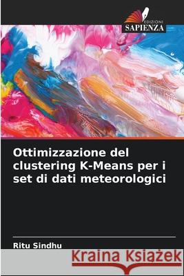 Ottimizzazione del clustering K-Means per i set di dati meteorologici Ritu Sindhu 9786207551286 Edizioni Sapienza - książka