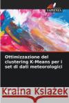 Ottimizzazione del clustering K-Means per i set di dati meteorologici Ritu Sindhu 9786207551286 Edizioni Sapienza