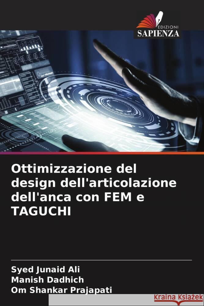 Ottimizzazione del design dell'articolazione dell'anca con FEM e TAGUCHI Ali, Syed Junaid, Dadhich, Manish, Prajapati, Om Shankar 9786204669182 Edizioni Sapienza - książka