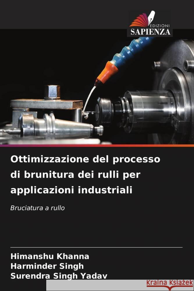 Ottimizzazione del processo di brunitura dei rulli per applicazioni industriali Khanna, Himanshu, Singh, Harminder, Yadav, Surendra Singh 9786206524076 Edizioni Sapienza - książka