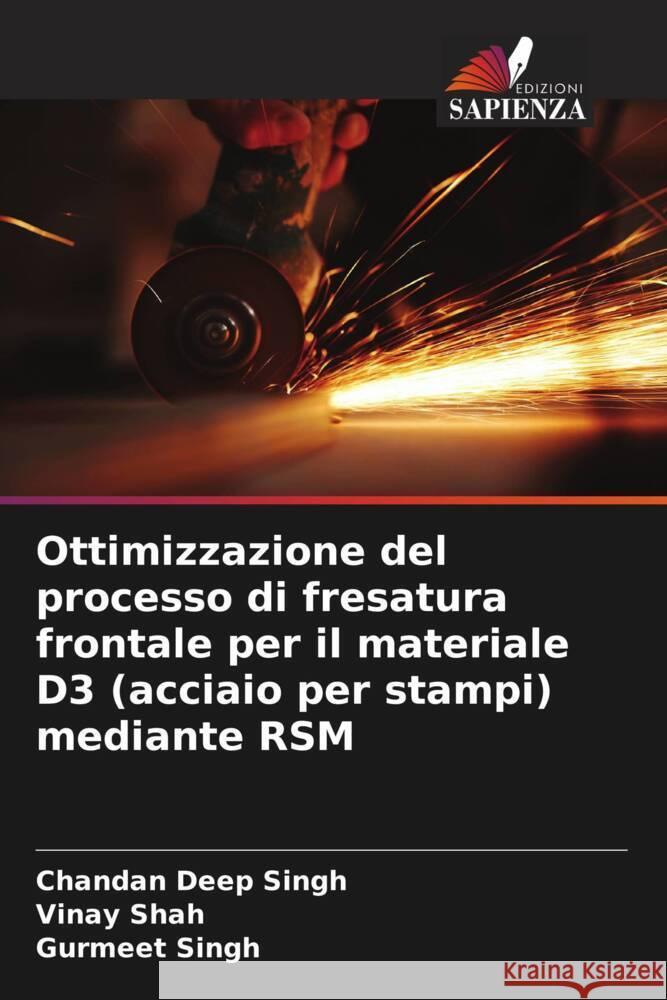 Ottimizzazione del processo di fresatura frontale per il materiale D3 (acciaio per stampi) mediante RSM Chandan Deep Singh Vinay Shah Gurmeet Singh 9786207038718 Edizioni Sapienza - książka