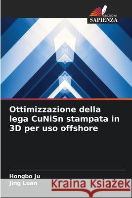 Ottimizzazione della lega CuNiSn stampata in 3D per uso offshore Ju, Hongbo, Luan, Jing 9786208945572 Edizioni Sapienza - książka