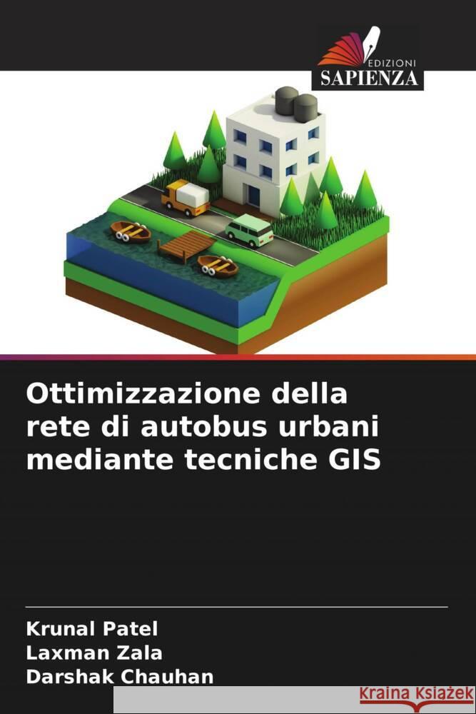 Ottimizzazione della rete di autobus urbani mediante tecniche GIS Patel, Krunal, Zala, Laxman, Chauhan, Darshak 9786204934914 Edizioni Sapienza - książka