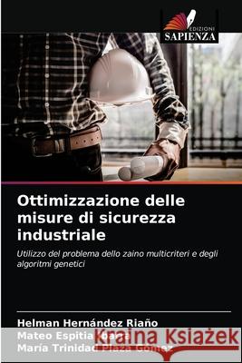 Ottimizzazione delle misure di sicurezza industriale Helman Hernández Riaño, Mateo Espitia Ibarra, María Trinidad Plaza Gómez 9786203253979 Edizioni Sapienza - książka