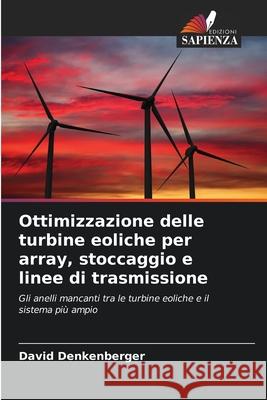 Ottimizzazione delle turbine eoliche per array, stoccaggio e linee di trasmissione Denkenberger, David 9786208936433 Edizioni Sapienza - książka