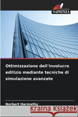 Ottimizzazione dell'involucro edilizio mediante tecniche di simulazione avanzate Harmathy, Norbert 9786208965358 Edizioni Sapienza - książka