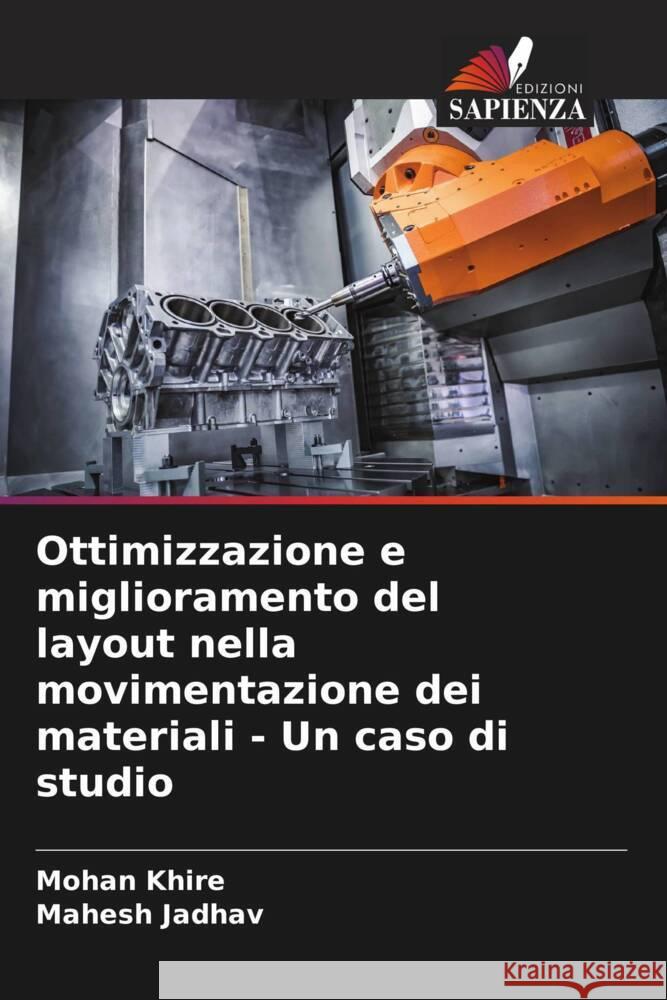 Ottimizzazione e miglioramento del layout nella movimentazione dei materiali - Un caso di studio Mohan Khire Mahesh Jadhav 9786207209699 Edizioni Sapienza - książka
