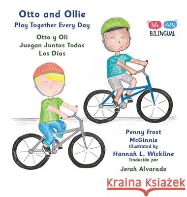 Otto and Ollie Playing Together Every Day: Otto y Oli Juegan Juntos Todos Los D?as Penny Frost McGinnis Hannah L. Wickline 9781962862936 MT Zion Ridge Press LLC - książka