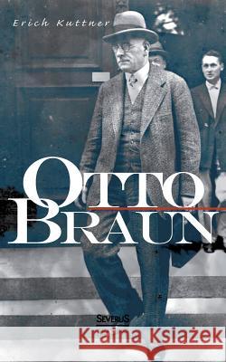 Otto Braun. Eine Biographie Erich Kuttner 9783863476489 Severus - książka