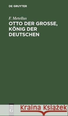 Otto der Große, König der Deutschen F Metellus 9783111227696 De Gruyter - książka