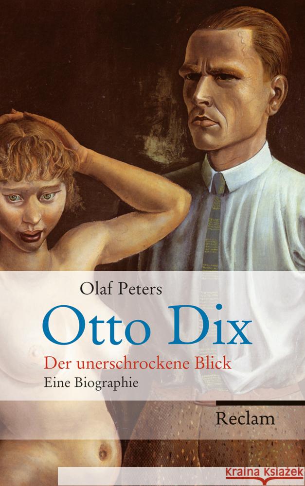 Otto Dix : Der unerschrockene Blick. Eine Biographie Peters, Olaf 9783150109380 Reclam, Ditzingen - książka